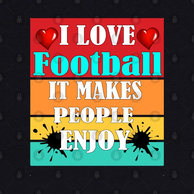 I love football, It makes people enjoy by Emma-shopping